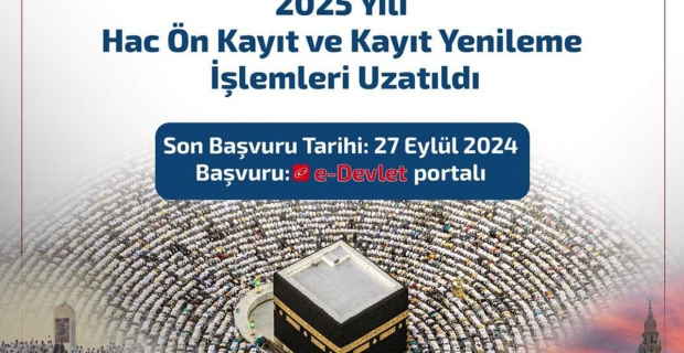 Hac ön kayıtları ve kayıt yenileme işlemleri uzatıldı